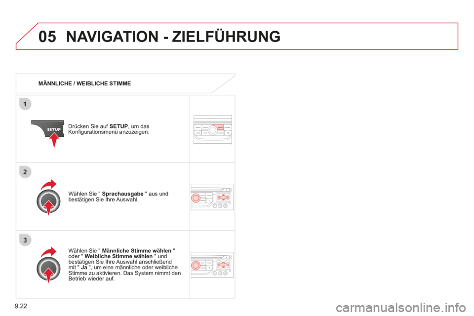 CITROEN BERLINGO MULTISPACE 2014 Betriebsanleitungen (in German) 9.22
05
Berlingo-2-VP-papier_de_Chap09b_RT6-2-7_ed01-2014_CA
NAVIGATION - ZIELFÜHRUNG
MÄNNLICHE / WEIBLICHE STIMME
Drücken Sie auf SETUP , um das Konfi gurationsmenü anzuzeigen.
CITROEN BERLINGO MULTISPACE 2014 Betriebsanleitungen (in German) 9.22
05
Berlingo-2-VP-papier_de_Chap09b_RT6-2-7_ed01-2014_CA
NAVIGATION - ZIELFÜHRUNG
MÄNNLICHE / WEIBLICHE STIMME
Drücken Sie auf SETUP , um das Konfi gurationsmenü anzuzeigen.