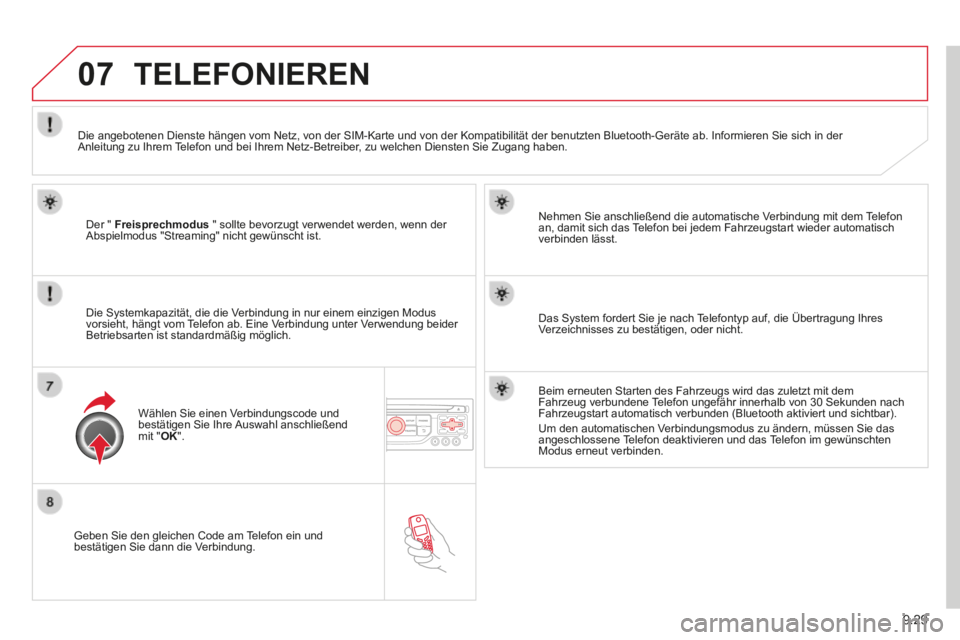 CITROEN BERLINGO MULTISPACE 2014 Betriebsanleitungen (in German) 9.29
07
Berlingo-2-VP-papier_de_Chap09b_RT6-2-7_ed01-2014_CA
Geben Sie den gleichen Code am Telefon ein und bestätigen Sie dann die Verbindung.
Nehmen Sie anschließend die automatische Verbind CITROEN BERLINGO MULTISPACE 2014 Betriebsanleitungen (in German) 9.29
07
Berlingo-2-VP-papier_de_Chap09b_RT6-2-7_ed01-2014_CA
Geben Sie den gleichen Code am Telefon ein und bestätigen Sie dann die Verbindung.
Nehmen Sie anschließend die automatische Verbind
