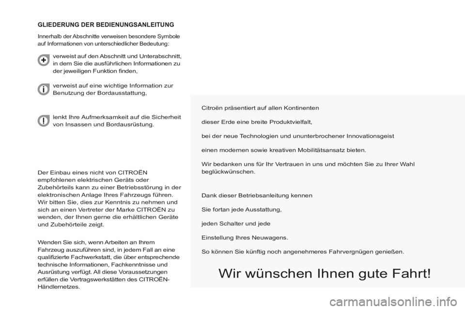 CITROEN BERLINGO MULTISPACE 2014  Betriebsanleitungen (in German) Berlingo-2-VP-papier_de_Chap00a_Sommaire_ed01-2014_CA
 Der Einbau eines nicht von CITROËN 
empfohlenen elektrischen Geräts oder 
Zubehörteils kann zu einer Betriebsstörung in der 
elektronischen A