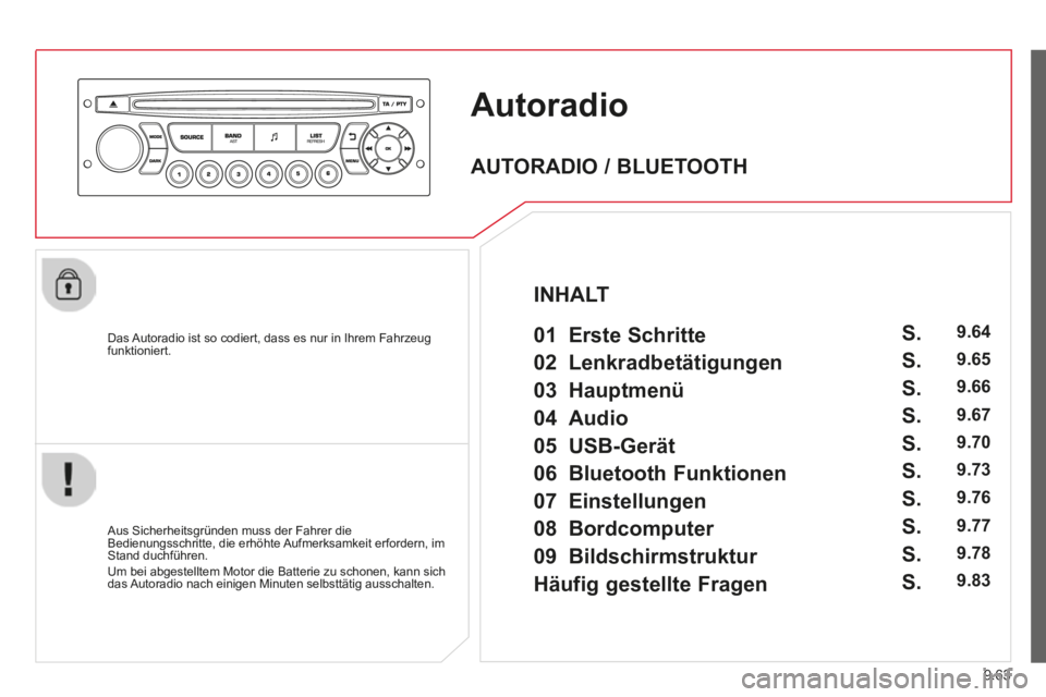 CITROEN BERLINGO MULTISPACE 2014  Betriebsanleitungen (in German) 9.63
Berlingo-2-VP-papier_de_Chap09c_RD45_ed01_2014_CA
     Autoradio 
  Das Autoradio ist so codiert, dass es nur in Ihrem Fahrzeug funktioniert.  
  Aus Sicherheitsgründen muss der Fahrer die Bedie