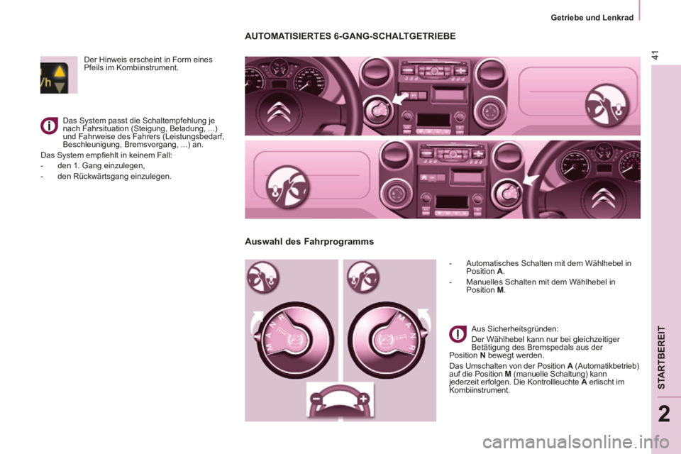 CITROEN BERLINGO MULTISPACE 2014  Betriebsanleitungen (in German) 2
   Getriebe  und  Lenkrad   
Berlingo-2-VP-papier_de_Chap02_Pret-a-partir_ed01-2014_CA
41
STARTBEREIT
     AUTOMATISIERTES  6-GANG-SCHALTGETRIEBE 
   -   Automatisches Schalten mit dem Wählhebel in