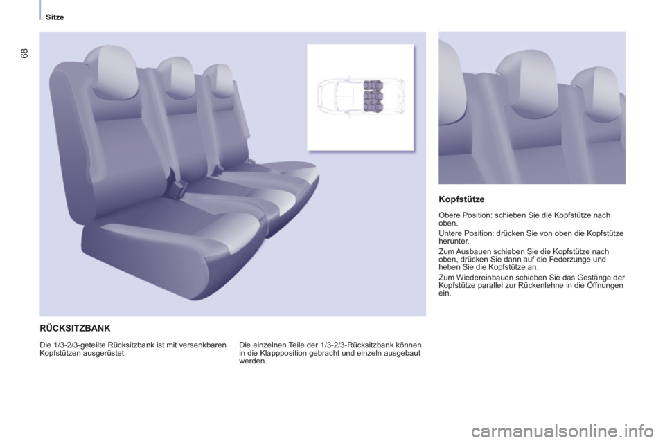 CITROEN BERLINGO MULTISPACE 2014 Betriebsanleitungen (in German) Sitze
Berlingo-2-VP-papier_de_Chap03_Ergonomie_ed01-2014_CA
68
RÜCKSITZBANK
Die einzelnen Teile der 1/3-2/3-Rücksitzbank können
in die Klappposition gebracht und einzeln ausgebaut
werden CITROEN BERLINGO MULTISPACE 2014 Betriebsanleitungen (in German) Sitze
Berlingo-2-VP-papier_de_Chap03_Ergonomie_ed01-2014_CA
68
RÜCKSITZBANK
Die einzelnen Teile der 1/3-2/3-Rücksitzbank können
in die Klappposition gebracht und einzeln ausgebaut
werden