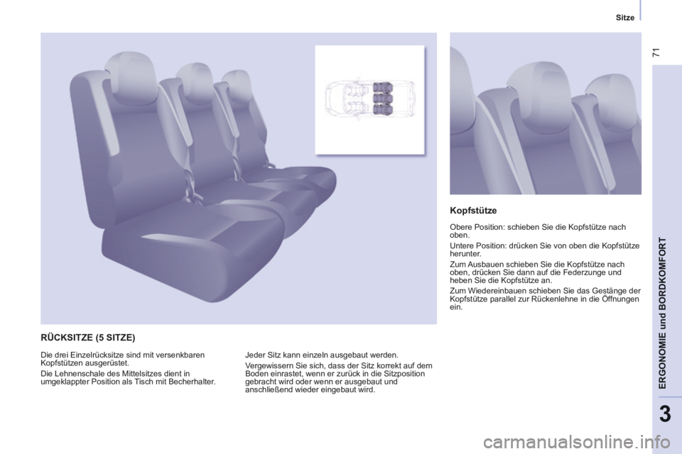 CITROEN BERLINGO MULTISPACE 2014 Betriebsanleitungen (in German) Sitze
Berlingo-2-VP-papier_de_Chap03_Ergonomie_ed01-2014_CA
71
ERGONOMIE
und
BORDKOMFORT
3
RÜCKSITZE (5 SITZE)
Kopfstütze
Obere Position: schieben Sie die Kopfstütze nach
oben.
Un CITROEN BERLINGO MULTISPACE 2014 Betriebsanleitungen (in German) Sitze
Berlingo-2-VP-papier_de_Chap03_Ergonomie_ed01-2014_CA
71
ERGONOMIE
und
BORDKOMFORT
3
RÜCKSITZE (5 SITZE)
Kopfstütze
Obere Position: schieben Sie die Kopfstütze nach
oben.
Un