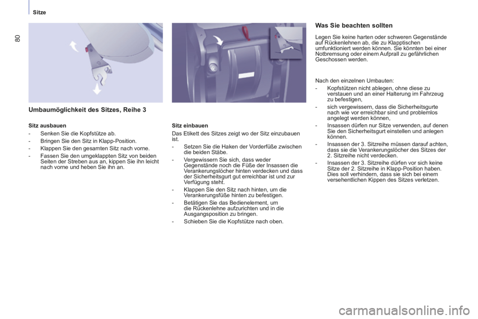 CITROEN BERLINGO MULTISPACE 2014 Betriebsanleitungen (in German) Sitze
Berlingo-2-VP-papier_de_Chap03_Ergonomie_ed01-2014_CA
80
Umbaumöglichkeit des Sitzes, Reihe 3
Sitz ausbauen
- Senken Sie die Kopfstütze ab.
- Bringen Sie den Sitz in CITROEN BERLINGO MULTISPACE 2014 Betriebsanleitungen (in German) Sitze
Berlingo-2-VP-papier_de_Chap03_Ergonomie_ed01-2014_CA
80
Umbaumöglichkeit des Sitzes, Reihe 3
Sitz ausbauen
- Senken Sie die Kopfstütze ab.
- Bringen Sie den Sitz in
