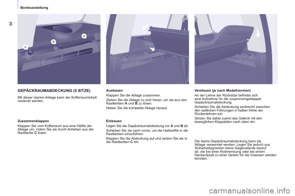 CITROEN BERLINGO MULTISPACE 2014 Betriebsanleitungen (in German) Bordausstattung
Berlingo-2-VP-papier_de_Chap03_Ergonomie_ed01-2014_CA
94
GEPÄCKRAUMABDECKUNG (5 SITZE)
Mit dieser starren Ablage kann der Kofferrauminhalt
verdeckt werden. Ausbauen
Kla CITROEN BERLINGO MULTISPACE 2014 Betriebsanleitungen (in German) Bordausstattung
Berlingo-2-VP-papier_de_Chap03_Ergonomie_ed01-2014_CA
94
GEPÄCKRAUMABDECKUNG (5 SITZE)
Mit dieser starren Ablage kann der Kofferrauminhalt
verdeckt werden. Ausbauen
Kla