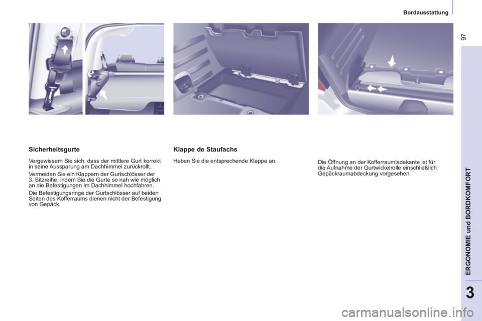 CITROEN BERLINGO MULTISPACE 2014 Betriebsanleitungen (in German) Bordausstattung
Berlingo-2-VP-papier_de_Chap03_Ergonomie_ed01-2014_CA
97
ERGONOMIE
und
BORDKOMFORT
3
Klappe de Staufachs
Heben Sie die entsprechende Klappe an. Die Öffnung an der Koff CITROEN BERLINGO MULTISPACE 2014 Betriebsanleitungen (in German) Bordausstattung
Berlingo-2-VP-papier_de_Chap03_Ergonomie_ed01-2014_CA
97
ERGONOMIE
und
BORDKOMFORT
3
Klappe de Staufachs
Heben Sie die entsprechende Klappe an. Die Öffnung an der Koff