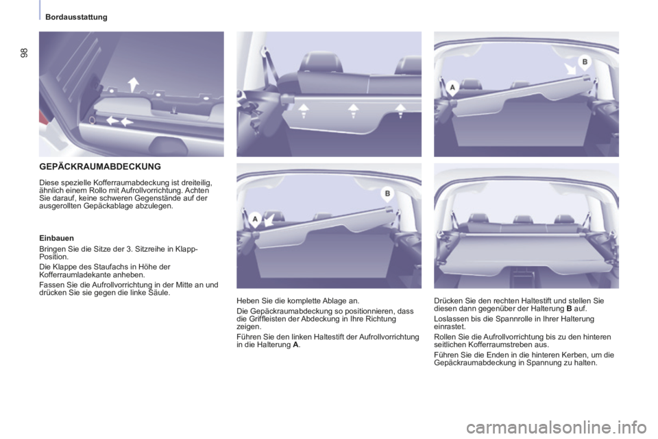 CITROEN BERLINGO MULTISPACE 2014 Betriebsanleitungen (in German) Bordausstattung
Berlingo-2-VP-papier_de_Chap03_Ergonomie_ed01-2014_CA
98
GEPÄCKRAUMABDECKUNG
Diese spezielle Kofferraumabdeckung ist dreiteilig,
ähnlich einem Rollo mit Aufrollvorri CITROEN BERLINGO MULTISPACE 2014 Betriebsanleitungen (in German) Bordausstattung
Berlingo-2-VP-papier_de_Chap03_Ergonomie_ed01-2014_CA
98
GEPÄCKRAUMABDECKUNG
Diese spezielle Kofferraumabdeckung ist dreiteilig,
ähnlich einem Rollo mit Aufrollvorri