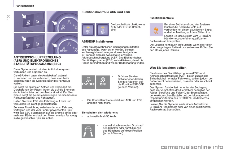 CITROEN BERLINGO MULTISPACE 2013  Betriebsanleitungen (in German) ESP OFF
108
   
 
Fahrsicherheit  
 
 
ANTRIEBSSCHLUPFREGELUNG(ASR) UND ELEKTRONISCHES STABILITÄTSPROGRAMM (ESC)()
 
Diese Systeme sind mit dem Antiblockiersystem 
verbunden und ergänzen es. 
  Die 
