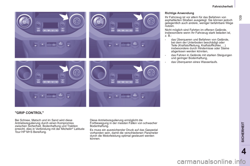 CITROEN BERLINGO MULTISPACE 2013  Betriebsanleitungen (in German)  109
   
 
Fahrsicherheit  
 
SICHERHEI
T
4
 
 
"GRIP CONTROL" 
 
 
 
 
 
 
 
 
 
 
 
Richtige Anwendung 
  Ihr Fahrzeug ist vor allem für das Befahren von 
asphaltierten Straßen ausgelegt. Sie kön