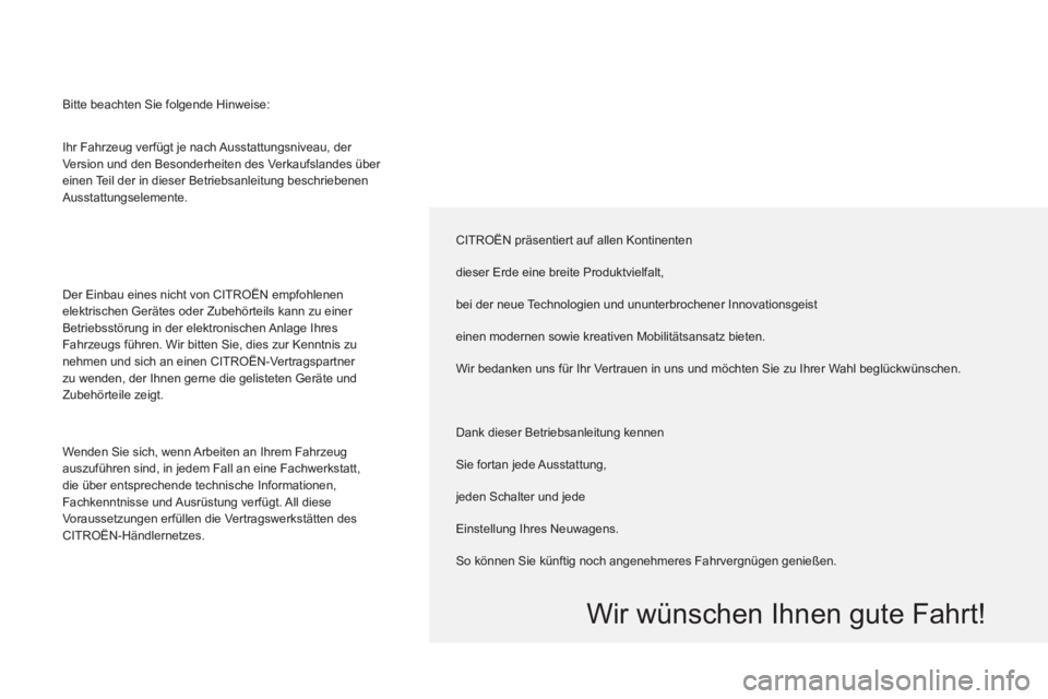 CITROEN BERLINGO MULTISPACE 2013 Betriebsanleitungen (in German)
Ihr Fahrzeug verfügt je nach Ausstattungsniveau, der
Version und den Besonderheiten des Verkaufslandes über
einen Teil der in dieser Betriebsanleitung beschriebenen
Ausstattungselemente.
D CITROEN BERLINGO MULTISPACE 2013 Betriebsanleitungen (in German)
Ihr Fahrzeug verfügt je nach Ausstattungsniveau, der
Version und den Besonderheiten des Verkaufslandes über
einen Teil der in dieser Betriebsanleitung beschriebenen
Ausstattungselemente.
D