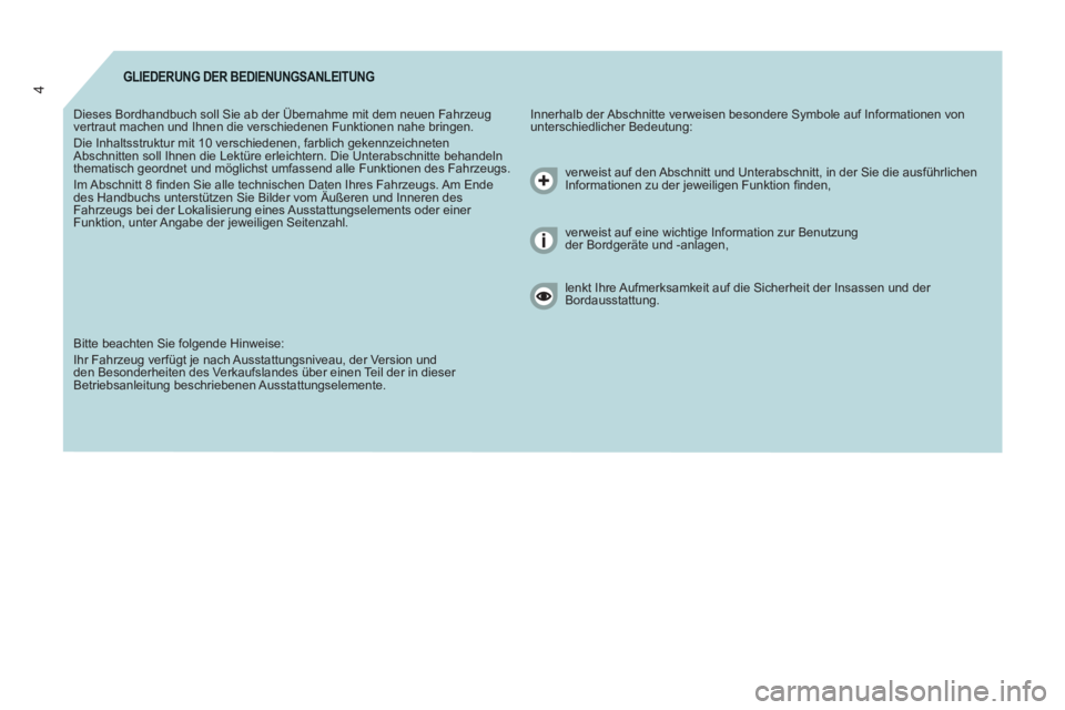 CITROEN BERLINGO MULTISPACE 2013  Betriebsanleitungen (in German) 4GLIEDERUNG DER BEDIENUNGSANLEITUNG
  Innerhalb der Abschnitte verweisen besondere Symbole auf Informationen von 
unterschiedlicher Bedeutung:    Dieses Bordhandbuch soll Sie ab der Übernahme mit dem