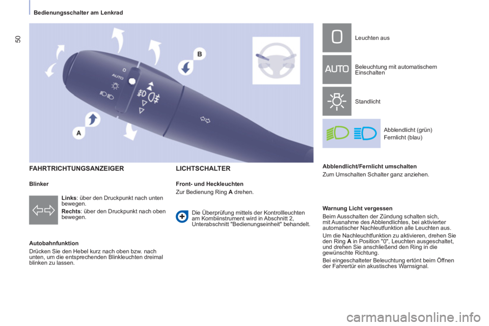 CITROEN BERLINGO MULTISPACE 2013  Betriebsanleitungen (in German) 50
   
 
Bedienungsschalter am Lenkrad  
 
 
 
 
 
FAHRTRICHTUNGSANZEIGER 
 
 
Autobahnfunktion 
  Drücken Sie den Hebel kurz nach oben bzw. nach 
unten, um die entsprechenden Blinkleuchten dreimal 
