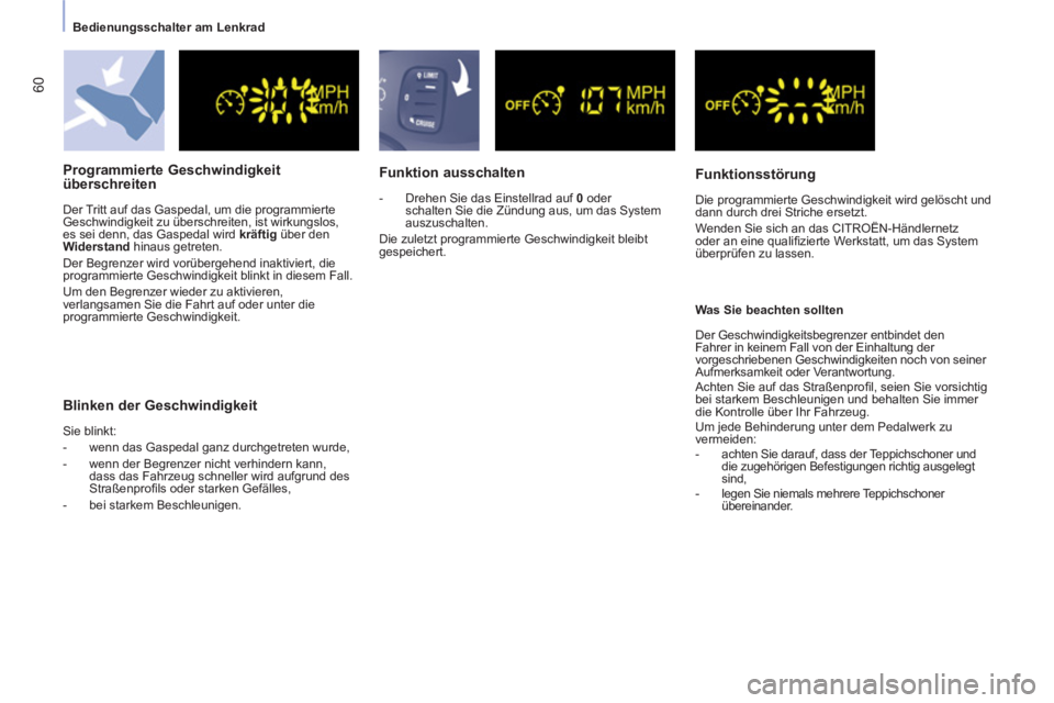 CITROEN BERLINGO MULTISPACE 2013  Betriebsanleitungen (in German) 60
   
 
Bedienungsschalter am Lenkrad  
 
 
 
Programmierte Geschwindigkeit 
überschreiten 
  Der Tritt auf das Gaspedal, um die programmierte 
Geschwindigkeit zu überschreiten, ist wirkungslos, 
e