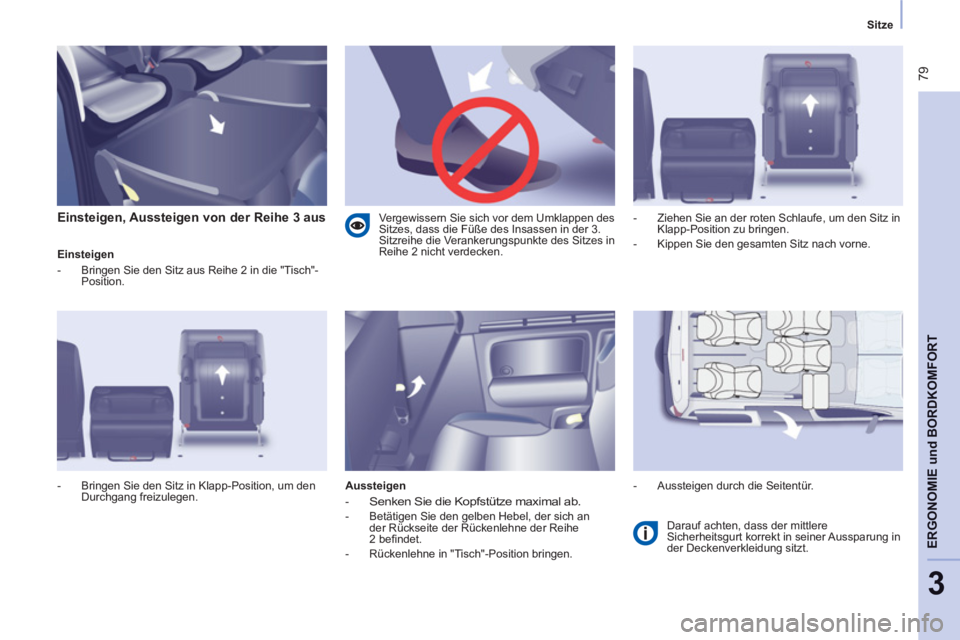 CITROEN BERLINGO MULTISPACE 2013 Betriebsanleitungen (in German) 79
ERGONOMIE
und
BORDKOMFORT
3
Sitze
Einsteigen, Aussteigen von der Reihe 3 aus
Einsteigen
- Bringen Sie den Sitz aus Reihe 2 in die "Tisch"-
Position.
Aussteigen
CITROEN BERLINGO MULTISPACE 2013 Betriebsanleitungen (in German) 79
ERGONOMIE
und
BORDKOMFORT
3
Sitze
Einsteigen, Aussteigen von der Reihe 3 aus
Einsteigen
- Bringen Sie den Sitz aus Reihe 2 in die "Tisch"-
Position.
Aussteigen