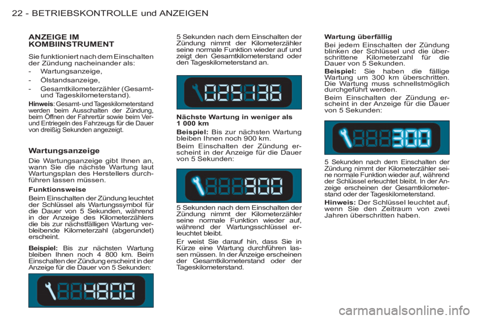 CITROEN BERLINGO FIRST 2011  Betriebsanleitungen (in German) BETRIEBSKONTROLLE und ANZEIGEN22 -
   
Wartungsanzeige 
 
Die Wartungsanzeige gibt Ihnen an, 
wann Sie die nächste Wartung laut 
Wartungsplan des Herstellers durch-
führen lassen müssen.   5 Sekund