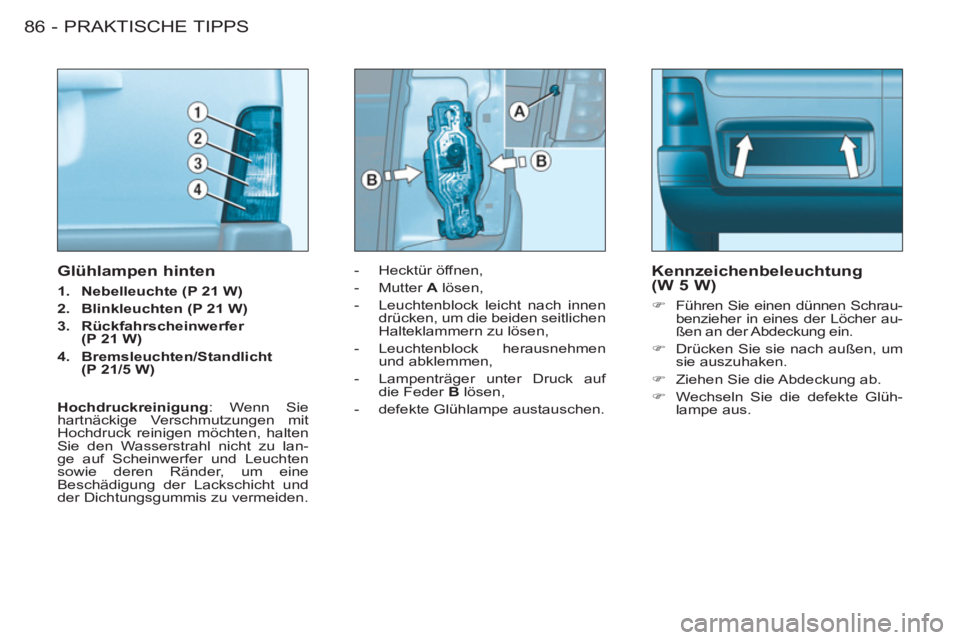 CITROEN BERLINGO FIRST 2011 Betriebsanleitungen (in German) PRAKTISCHE TIPPS
86 -
- Hecktür öffnen,
- Mutter A
lösen,
- Leuchtenblock leicht nach innen
drücken, um die beiden seitlichen
Halteklammern zu lösen,
- Leuchtenbl CITROEN BERLINGO FIRST 2011 Betriebsanleitungen (in German) PRAKTISCHE TIPPS
86 -
- Hecktür öffnen,
- Mutter A
lösen,
- Leuchtenblock leicht nach innen
drücken, um die beiden seitlichen
Halteklammern zu lösen,
- Leuchtenbl