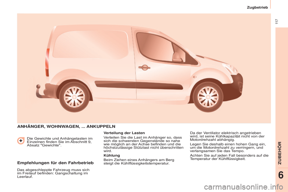 CITROEN BERLINGO ELECTRIC 2017 Betriebsanleitungen (in German) 117
Berlingo-2-VU_de_Chap06_Accessoire_ed01-2015
Die Gewichte und Anhängelasten im
Einzelnen finden Sie im Abschnitt 9,
Absatz "Gewichte".
ANHäNGER, WOHNWAGEN, ... ANKUPPELN
Verteilung de CITROEN BERLINGO ELECTRIC 2017 Betriebsanleitungen (in German) 117
Berlingo-2-VU_de_Chap06_Accessoire_ed01-2015
Die Gewichte und Anhängelasten im
Einzelnen finden Sie im Abschnitt 9,
Absatz "Gewichte".
ANHäNGER, WOHNWAGEN, ... ANKUPPELN
Verteilung de