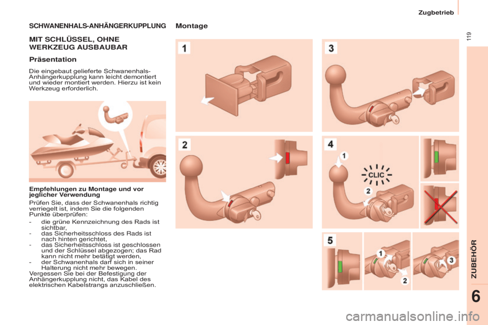 CITROEN BERLINGO ELECTRIC 2017  Betriebsanleitungen (in German)  119
Berlingo-2-VU_de_Chap06_Accessoire_ed01-2015
SCHWANENHALS-ANHäNGERKUPPLUNG
MIT SCHLÜSSEL, OHNE  
W ERKZEUG   AUSBAUBAR
Präsentation
Die eingebaut gelieferte Schwanenhals-
Anhängerkupplung kan