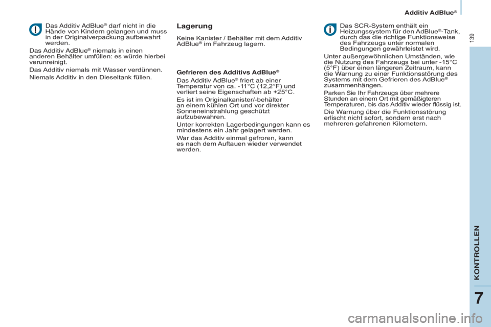 CITROEN BERLINGO ELECTRIC 2017 Betriebsanleitungen (in German) 139
Berlingo-2-VU_de_Chap07_Verification_ed01-2015Berlingo-2-VU_de_Chap07_Verification_ed01-2015
das additiv adBlue® darf nicht in die
Hände von Kindern gelangen und muss
in der Originalverpackung CITROEN BERLINGO ELECTRIC 2017 Betriebsanleitungen (in German) 139
Berlingo-2-VU_de_Chap07_Verification_ed01-2015Berlingo-2-VU_de_Chap07_Verification_ed01-2015
das additiv adBlue® darf nicht in die
Hände von Kindern gelangen und muss
in der Originalverpackung