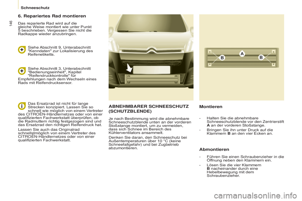 CITROEN BERLINGO ELECTRIC 2017 Betriebsanleitungen (in German) 146
Berlingo-2-VU_de_Chap08_Aide rapide_ed01-2015Berlingo-2-VU_de_Chap08_Aide rapide_ed01-2015
ABNEHMBARER SCHNEESCHUTZ
(S CHUTZBLENDE )
Je nach Bestimmung wird die abnehmbare schneeschutzblende unte CITROEN BERLINGO ELECTRIC 2017 Betriebsanleitungen (in German) 146
Berlingo-2-VU_de_Chap08_Aide rapide_ed01-2015Berlingo-2-VU_de_Chap08_Aide rapide_ed01-2015
ABNEHMBARER SCHNEESCHUTZ
(S CHUTZBLENDE )
Je nach Bestimmung wird die abnehmbare schneeschutzblende unte