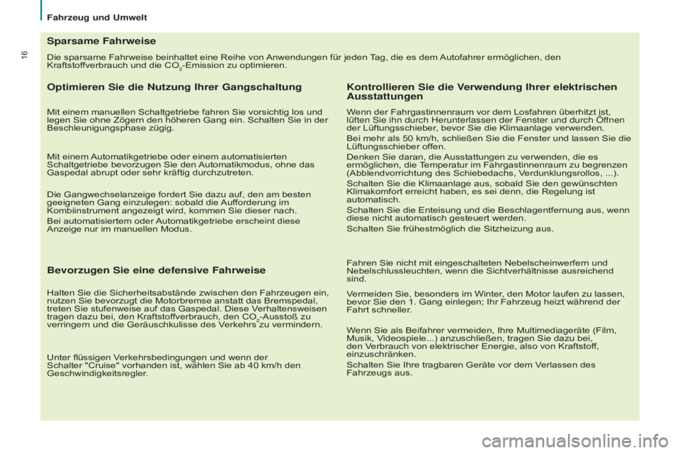 CITROEN BERLINGO ELECTRIC 2017 Betriebsanleitungen (in German) 16Die sparsame Fahrweise beinhaltet eine Reihe von Anwendungen für jeden Tag, die es dem Autofahrer ermöglichen, den
Kraftstoffverbrauch und die CO2-Emission zu optimieren.
Sparsame Fahrweise
Optim CITROEN BERLINGO ELECTRIC 2017 Betriebsanleitungen (in German) 16Die sparsame Fahrweise beinhaltet eine Reihe von Anwendungen für jeden Tag, die es dem Autofahrer ermöglichen, den
Kraftstoffverbrauch und die CO2-Emission zu optimieren.
Sparsame Fahrweise
Optim