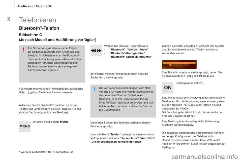 CITROEN BERLINGO ELECTRIC 2017 Betriebsanleitungen (in German) 240
Berlingo-2-VU_de_Chap10b_RD45_ed01-2015
telefonieren
Bluetooth®-Telefon
Bildschirm C
(Je nach Modell und Ausführung verfügbar)
Aus Sicherheitsgründen muss der Fahrer
die Bedienungsschritte zu CITROEN BERLINGO ELECTRIC 2017 Betriebsanleitungen (in German) 240
Berlingo-2-VU_de_Chap10b_RD45_ed01-2015
telefonieren
Bluetooth®-Telefon
Bildschirm C
(Je nach Modell und Ausführung verfügbar)
Aus Sicherheitsgründen muss der Fahrer
die Bedienungsschritte zu