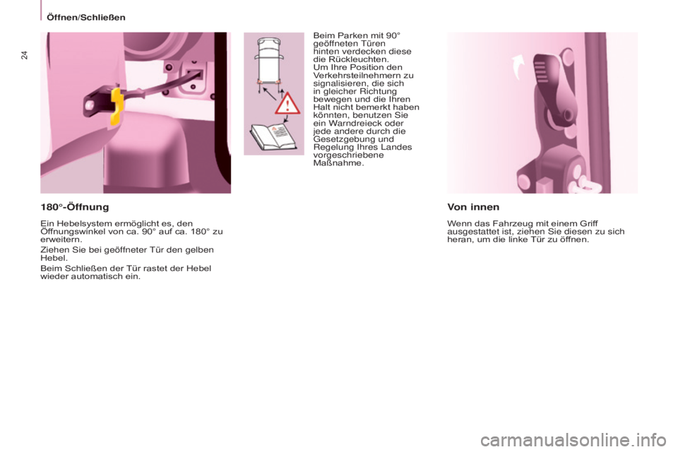 CITROEN BERLINGO ELECTRIC 2017  Betriebsanleitungen (in German) 24
BERLINGO-2-VU_DE_CHAP03_PRET-A-PARTIR_ED01-2015
Von innen
Wenn das Fahrzeug mit einem Griff 
ausgestattet ist, ziehen 
s ie diesen zu sich 
heran, um die linke Tür zu öffnen.
180°-Öffnung
Ein H
