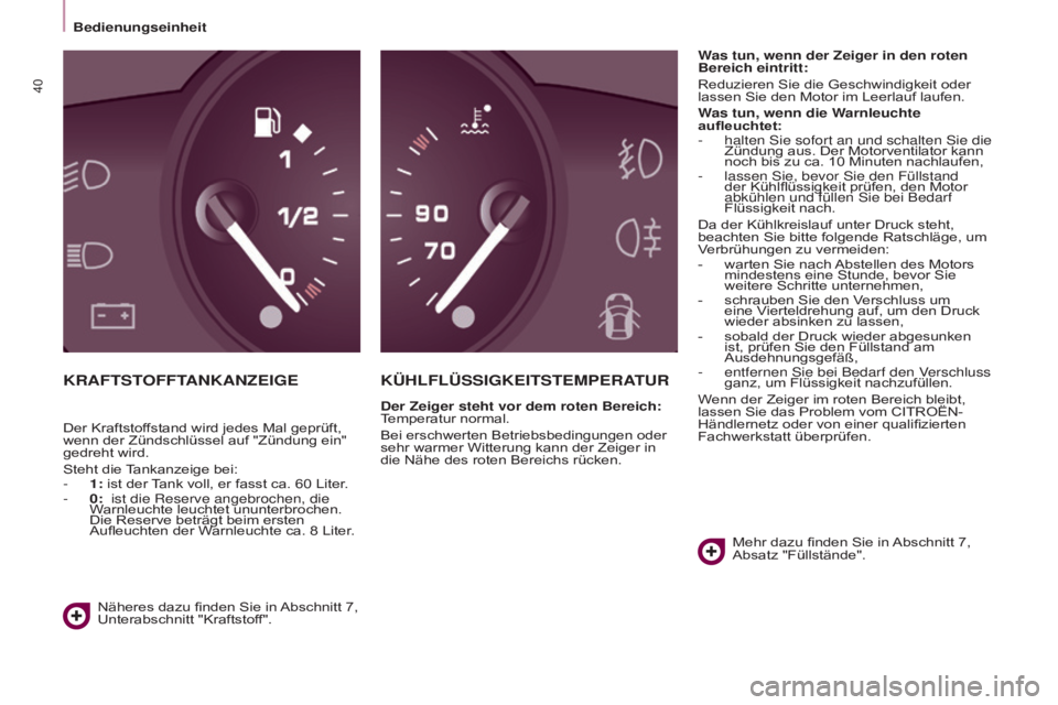 CITROEN BERLINGO ELECTRIC 2017  Betriebsanleitungen (in German) 40
BERLINGO-2-VU_DE_CHAP03_PRET-A-PARTIR_ED01-2015BERLINGO-2-VU_DE_CHAP03_PRET-A-PARTIR_ED01-2015
KRAFTSTOFFTANKANZEIGEK ÜHLFLÜSSIGKEITSTEMPERATUR
Der Zeiger steht vor dem roten Bereich: 
Temperatur