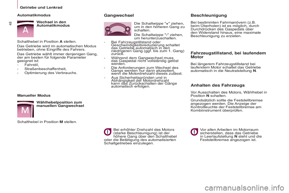 CITROEN BERLINGO ELECTRIC 2017  Betriebsanleitungen (in German) 48
BERLINGO-2-VU_DE_CHAP03_PRET-A-PARTIR_ED01-2015BERLINGO-2-VU_DE_CHAP03_PRET-A-PARTIR_ED01-2015
Manueller Modus
Wählhebelposition zum 
manuellen Gangwechsel
Schalthebel in Position M stellen.
Autom