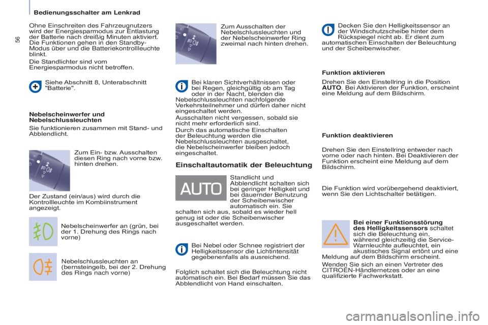 CITROEN BERLINGO ELECTRIC 2017  Betriebsanleitungen (in German) 56
Berlingo-2-VU_de_Chap04_Ergonomie_ed01-2015
Bei einer Funktionsstörung 
des Helligkeitssensors schaltet 
sich die Beleuchtung ein, 
während gleichzeitig die Service-
Warnleuchte aufleuchtet, ein 