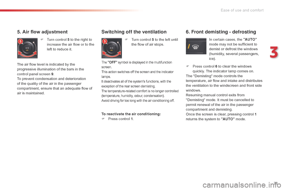 Citroen C5 2014.5 (RD/TD) / 2.G User Guide 71
Switching off the ventilation
F Turn control 5 to the left until the flow of air stops.
5. Air flow adjustment
F Turn control 5 to the right to increase the air flow or to the
left to reduce it.
6 Citroen C5 2014.5 (RD/TD) / 2.G User Guide 71
Switching off the ventilation
F Turn control 5 to the left until the flow of air stops.
5. Air flow adjustment
F Turn control 5 to the right to increase the air flow or to the
left to reduce it.
6