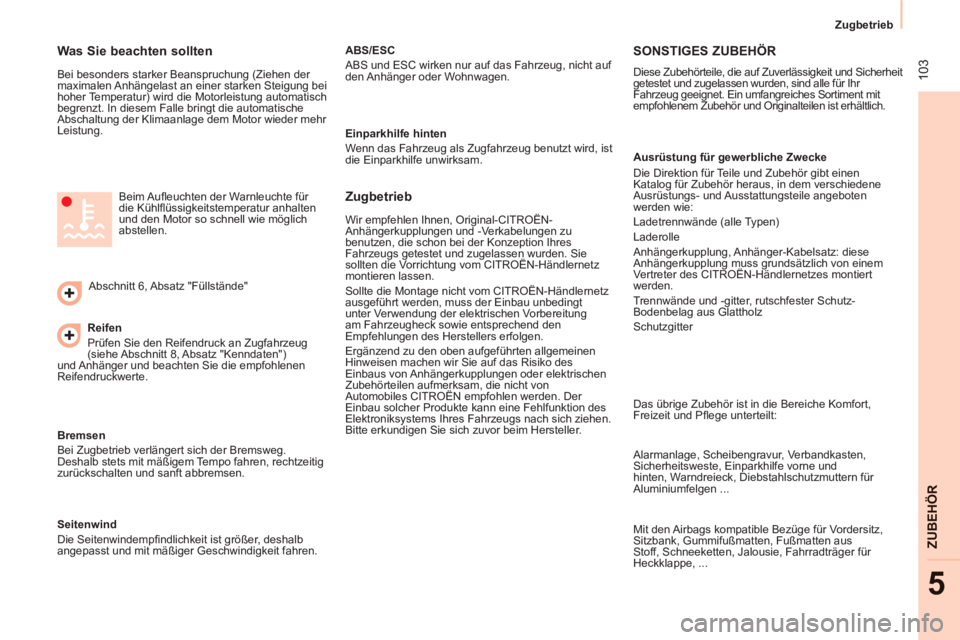 CITROEN BERLINGO ELECTRIC 2015  Betriebsanleitungen (in German)  103
   
 
Zugbetrieb  
 
ZUBEHÖR
5
 
 
Was Sie beachten sollten 
 
Bei besonders starker Beanspruchung (Ziehen der 
maximalen Anhängelast an einer starken Steigung bei 
hoher Temperatur) wird die M