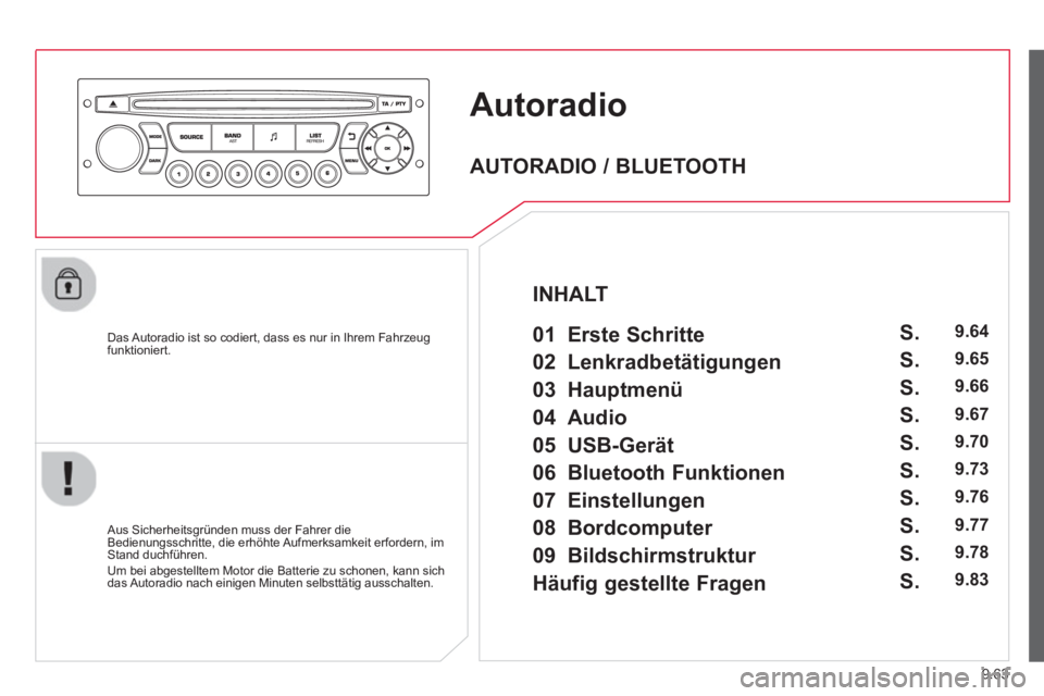 CITROEN BERLINGO ELECTRIC 2015 Betriebsanleitungen (in German) 9.63
Autoradio
Das Autoradio ist so codiert, dass es nur in Ihrem Fahrzeugfunktioniert.
Aus
Sicherheitsgründen muss der Fahrer die
Bedienungsschritte, die erhöhte Aufmerksamkeit erforde CITROEN BERLINGO ELECTRIC 2015 Betriebsanleitungen (in German) 9.63
Autoradio
Das Autoradio ist so codiert, dass es nur in Ihrem Fahrzeugfunktioniert.
Aus
Sicherheitsgründen muss der Fahrer die
Bedienungsschritte, die erhöhte Aufmerksamkeit erforde