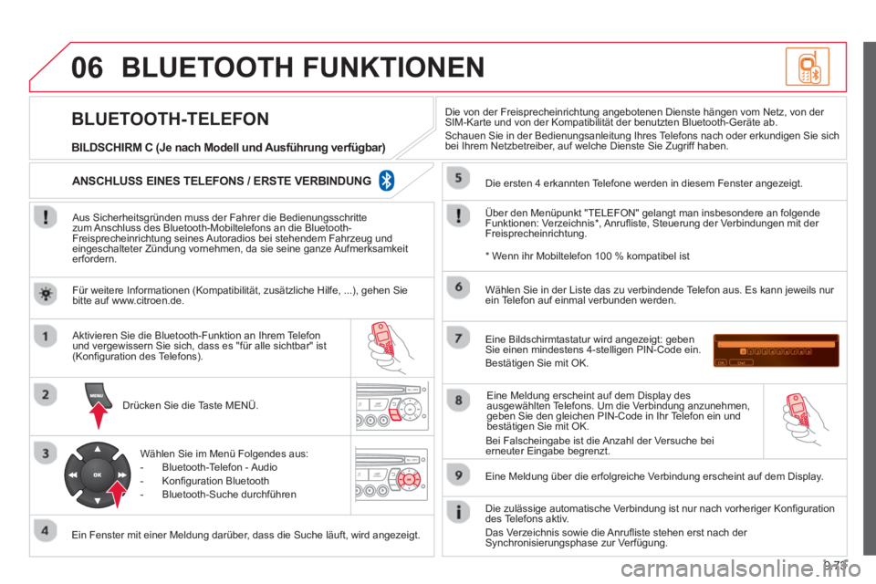 CITROEN BERLINGO ELECTRIC 2015 Betriebsanleitungen (in German) 9.73
06BLUETOOTH FUNKTIONEN
Aus Sicherheitsgründen muss der Fahrer die Bedienungsschrittezum Anschluss des Bluetooth-Mobiltelefons an die Bluetooth-
Freisprecheinrichtung seines Autoradios bei s CITROEN BERLINGO ELECTRIC 2015 Betriebsanleitungen (in German) 9.73
06BLUETOOTH FUNKTIONEN
Aus Sicherheitsgründen muss der Fahrer die Bedienungsschrittezum Anschluss des Bluetooth-Mobiltelefons an die Bluetooth-
Freisprecheinrichtung seines Autoradios bei s