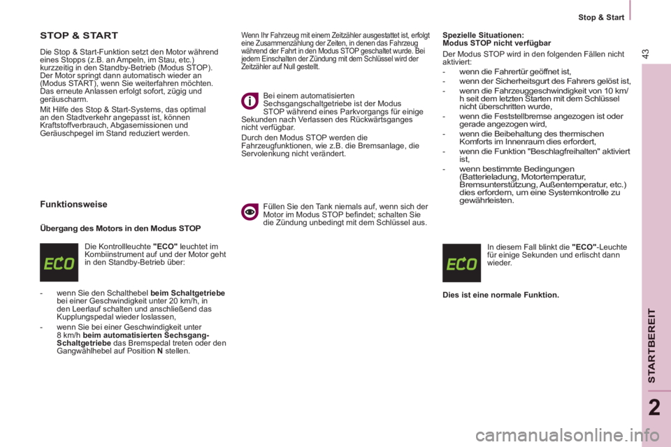 CITROEN BERLINGO ELECTRIC 2015 Betriebsanleitungen (in German) 2
Stop & Start
43
STARTBEREI
T
STOP & START
Die Stop & Start-Funktion setzt den Motor während
eines Stopps (z.B. an Ampeln, im Stau, etc.)
kurzzeitig in den Standby-Betrieb (Modus STOP CITROEN BERLINGO ELECTRIC 2015 Betriebsanleitungen (in German) 2
Stop & Start
43
STARTBEREI
T
STOP & START
Die Stop & Start-Funktion setzt den Motor während
eines Stopps (z.B. an Ampeln, im Stau, etc.)
kurzzeitig in den Standby-Betrieb (Modus STOP