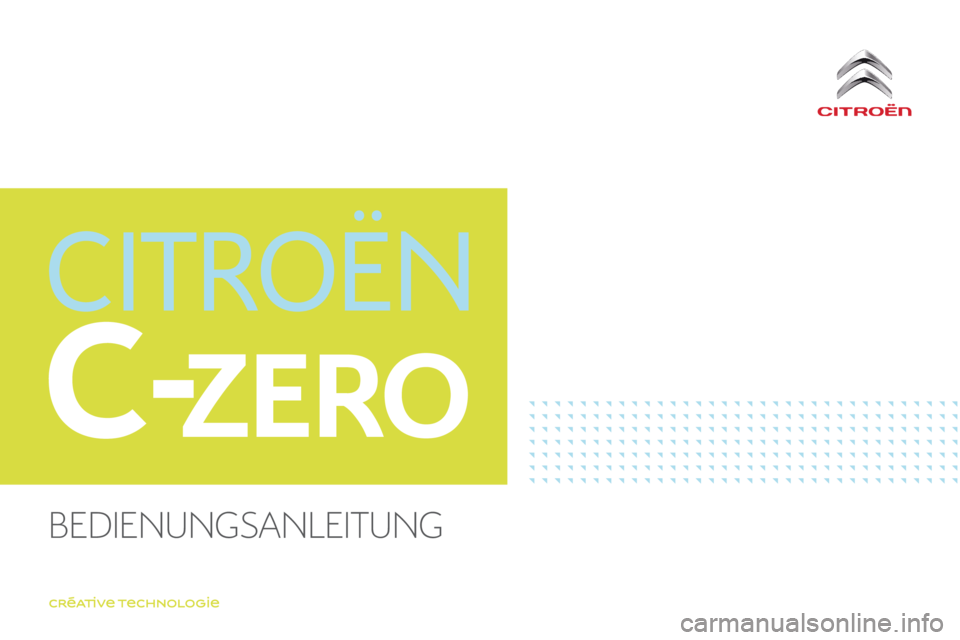 CITROEN C-ZERO 2017 Betriebsanleitungen (in German) C-ZERO
C-Zero_de_Chap00_couverture_deb_ed01-2016
Bedienungsanleitung CITROEN C-ZERO 2017 Betriebsanleitungen (in German) C-ZERO
C-Zero_de_Chap00_couverture_deb_ed01-2016
Bedienungsanleitung