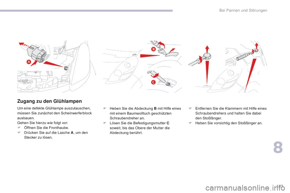 CITROEN C-ZERO 2017 Betriebsanleitungen (in German) 127
C-Zero_de_Chap08_en-cas-de-panne_ed01-2016
F Heben Sie die Abdeckung B mit Hilfe eines mit einem Baumwolltuch geschützten
Schraubendreher an.
F
L
ösen Sie die Befestigungsmutter C
soweit, b CITROEN C-ZERO 2017 Betriebsanleitungen (in German) 127
C-Zero_de_Chap08_en-cas-de-panne_ed01-2016
F Heben Sie die Abdeckung B mit Hilfe eines mit einem Baumwolltuch geschützten
Schraubendreher an.
F
L
ösen Sie die Befestigungsmutter C
soweit, b