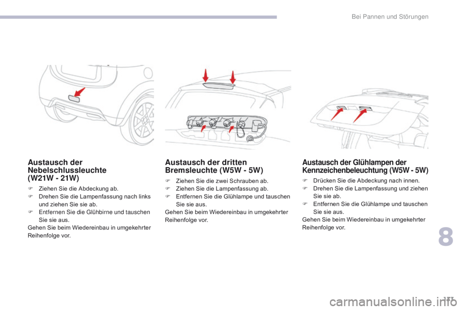 CITROEN C-ZERO 2017 Betriebsanleitungen (in German) 133
C-Zero_de_Chap08_en-cas-de-panne_ed01-2016
Austausch der
Nebelschlussleuchte
( W21W - 21W )
F Ziehen Sie die Abdeckung ab.
F D rehen Sie die Lampenfassung nach links
und ziehen Sie sie ab.
F
CITROEN C-ZERO 2017 Betriebsanleitungen (in German) 133
C-Zero_de_Chap08_en-cas-de-panne_ed01-2016
Austausch der
Nebelschlussleuchte
( W21W - 21W )
F Ziehen Sie die Abdeckung ab.
F D rehen Sie die Lampenfassung nach links
und ziehen Sie sie ab.
F