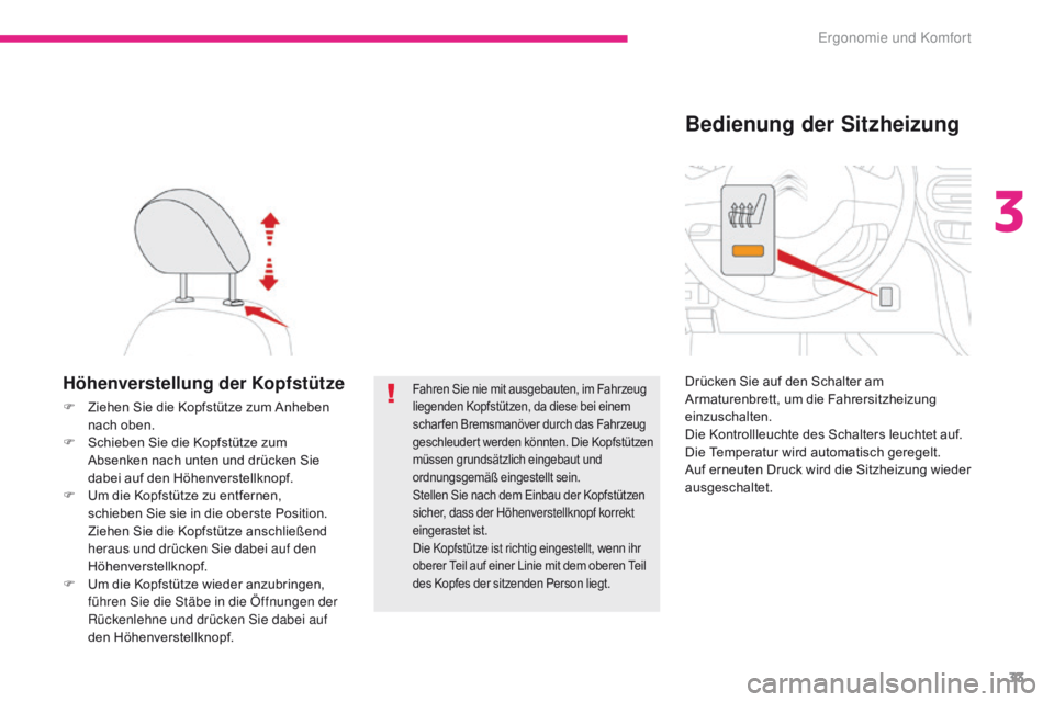 CITROEN C-ZERO 2017 Betriebsanleitungen (in German) 33
C-Zero_de_Chap03_ergonomie-et-confort_ed01-2016
Höhenverstellung der Kopfstütze
F Ziehen Sie die Kopfstütze zum Anheben nach oben.
F
S
chieben Sie die Kopfstütze zum
Absenken nach unten und CITROEN C-ZERO 2017 Betriebsanleitungen (in German) 33
C-Zero_de_Chap03_ergonomie-et-confort_ed01-2016
Höhenverstellung der Kopfstütze
F Ziehen Sie die Kopfstütze zum Anheben nach oben.
F
S
chieben Sie die Kopfstütze zum
Absenken nach unten und