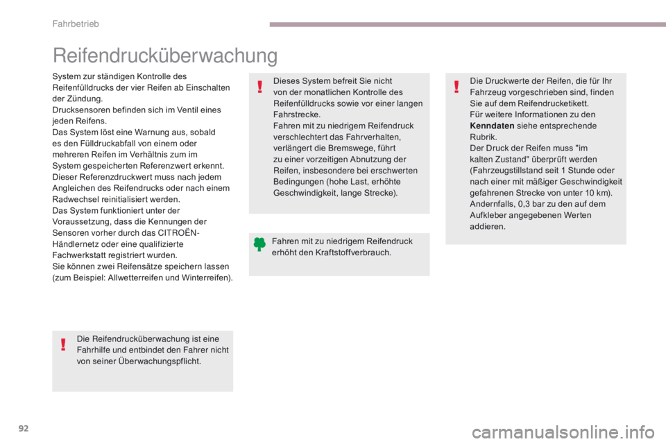 CITROEN C-ZERO 2017  Betriebsanleitungen (in German) 92
C-Zero_de_Chap06_conduite_ed01-2016
Reifendrucküberwachung
System zur ständigen Kontrolle des 
Reifenfülldrucks der vier Reifen ab Einschalten 
der Zündung.
Drucksensoren befinden sich im Venti