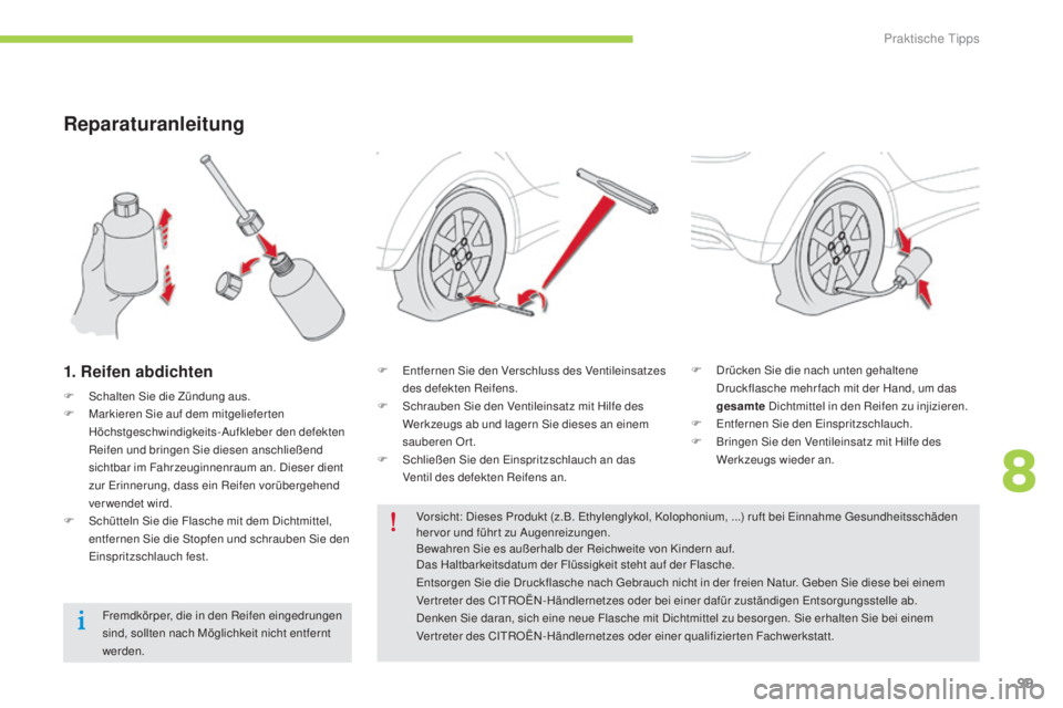 CITROEN C-ZERO 2016 Betriebsanleitungen (in German) 99
C-zero_de_Chap08_info-pratiques_ed01-2014
Reparaturanleitung
1. Reifen abdichten
F schalten si e die Zündung aus.
F M arkieren si e auf dem mitgeliefer ten
Höchstgeschwindigkeits-
au
fkleber CITROEN C-ZERO 2016 Betriebsanleitungen (in German) 99
C-zero_de_Chap08_info-pratiques_ed01-2014
Reparaturanleitung
1. Reifen abdichten
F schalten si e die Zündung aus.
F M arkieren si e auf dem mitgeliefer ten
Höchstgeschwindigkeits-
au
fkleber