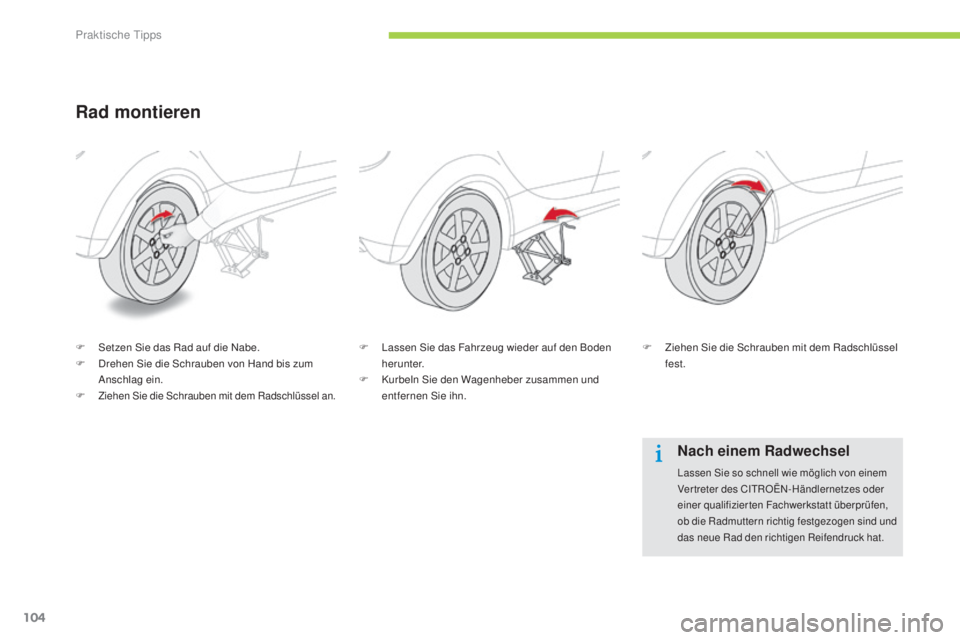 CITROEN C-ZERO 2016 Betriebsanleitungen (in German) 104
C-zero_de_Chap08_info-pratiques_ed01-2014
Rad montieren
F setzen si e das Rad auf die na be.
F dr ehen si e die sc hrauben von Hand bis zum
ans
chlag ein.
F
Ziehen sie die sc hrauben mi CITROEN C-ZERO 2016 Betriebsanleitungen (in German) 104
C-zero_de_Chap08_info-pratiques_ed01-2014
Rad montieren
F setzen si e das Rad auf die na be.
F dr ehen si e die sc hrauben von Hand bis zum
ans
chlag ein.
F
Ziehen sie die sc hrauben mi