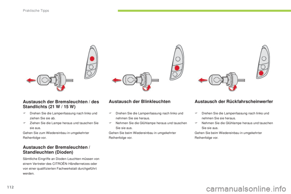 CITROEN C-ZERO 2016 Betriebsanleitungen (in German) 112
C-zero_de_Chap08_info-pratiques_ed01-2014
Austausch der Blinkleuchten
Austausch der Bremsleuchten /
Standleuchten (Dioden)
sämtliche ei ngriffe an di oden-leu chten müssen von
einem Vertrete CITROEN C-ZERO 2016 Betriebsanleitungen (in German) 112
C-zero_de_Chap08_info-pratiques_ed01-2014
Austausch der Blinkleuchten
Austausch der Bremsleuchten /
Standleuchten (Dioden)
sämtliche ei ngriffe an di oden-leu chten müssen von
einem Vertrete