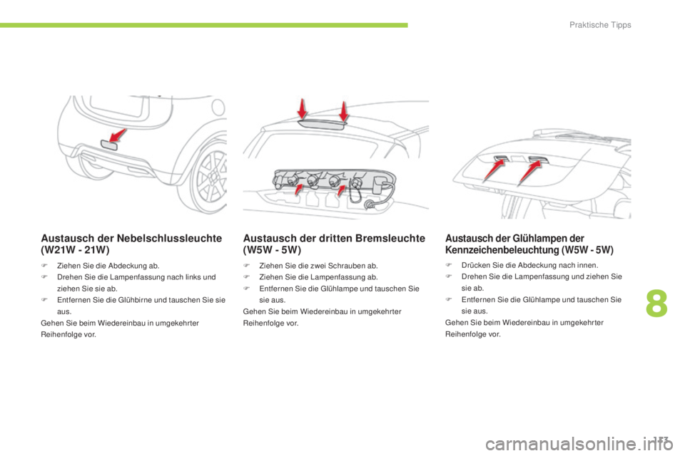 CITROEN C-ZERO 2016 Betriebsanleitungen (in German) 113
C-zero_de_Chap08_info-pratiques_ed01-2014
Austausch der Nebelschlussleuchte
( W21W - 21W )
F Ziehen si e die ab deckung ab.
F dr ehen si e die la mpenfassung nach links und
ziehen
s
i
e CITROEN C-ZERO 2016 Betriebsanleitungen (in German) 113
C-zero_de_Chap08_info-pratiques_ed01-2014
Austausch der Nebelschlussleuchte
( W21W - 21W )
F Ziehen si e die ab deckung ab.
F dr ehen si e die la mpenfassung nach links und
ziehen
s
i
e