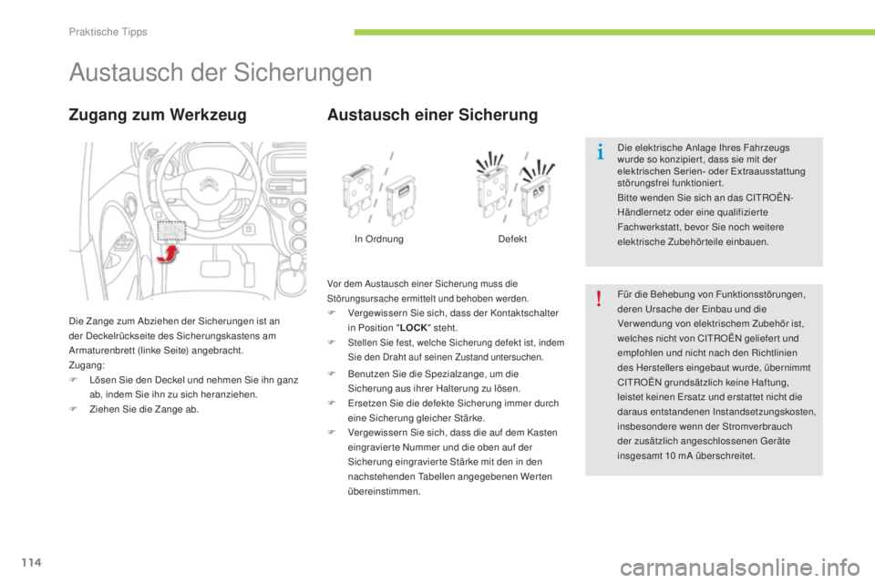 CITROEN C-ZERO 2016 Betriebsanleitungen (in German) 114
C-zero_de_Chap08_info-pratiques_ed01-2014
austausch der si cherungen
die Zange zum ab ziehen der si cherungen ist an
der de ckelrückseite des si cherungskastens am
ar
maturenbrett (linke s CITROEN C-ZERO 2016 Betriebsanleitungen (in German) 114
C-zero_de_Chap08_info-pratiques_ed01-2014
austausch der si cherungen
die Zange zum ab ziehen der si cherungen ist an
der de ckelrückseite des si cherungskastens am
ar
maturenbrett (linke s