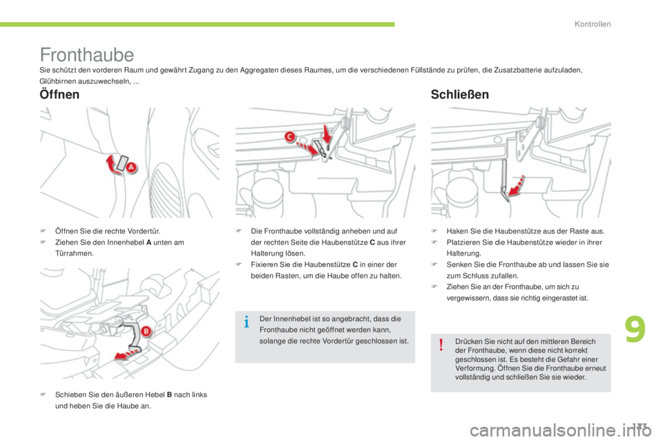 CITROEN C-ZERO 2016 Betriebsanleitungen (in German) 123
C-zero_de_Chap09_verifications_ed01-2014
Fronthaubesie schützt den vorderen Raum und gewähr t Zugang zu den ag gregaten dieses Raumes, um die verschiedenen Füllstände zu prüfen, die Zusatzbat CITROEN C-ZERO 2016 Betriebsanleitungen (in German) 123
C-zero_de_Chap09_verifications_ed01-2014
Fronthaubesie schützt den vorderen Raum und gewähr t Zugang zu den ag gregaten dieses Raumes, um die verschiedenen Füllstände zu prüfen, die Zusatzbat