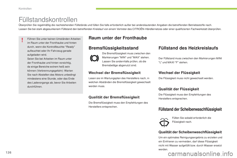 CITROEN C-ZERO 2016 Betriebsanleitungen (in German) 126
C-zero_de_Chap09_verifications_ed01-2014
FüllstandskontrollenÜberprüfen sie regelmäßig die nachstehenden Füllstände und füllen si e falls erforderlich außer bei anderslautenden ang aben CITROEN C-ZERO 2016 Betriebsanleitungen (in German) 126
C-zero_de_Chap09_verifications_ed01-2014
FüllstandskontrollenÜberprüfen sie regelmäßig die nachstehenden Füllstände und füllen si e falls erforderlich außer bei anderslautenden ang aben