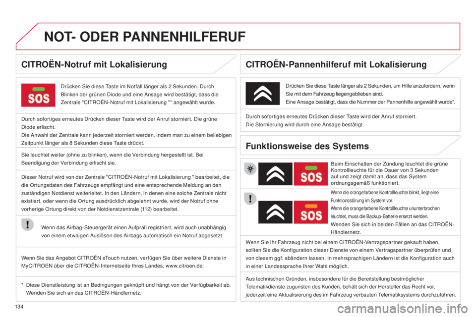 CITROEN C-ZERO 2016 Betriebsanleitungen (in German) 13 4
C-zero_de_Chap11a_Bta_ed01-2014
NOT- ODER PA NNENHILFERUF
drücken si e diese ta ste im no tfall länger als 2 se kunden. du rch
Blinken der grünen di ode und eine an sage wird bestätig CITROEN C-ZERO 2016 Betriebsanleitungen (in German) 13 4
C-zero_de_Chap11a_Bta_ed01-2014
NOT- ODER PA NNENHILFERUF
drücken si e diese ta ste im no tfall länger als 2 se kunden. du rch
Blinken der grünen di ode und eine an sage wird bestätig