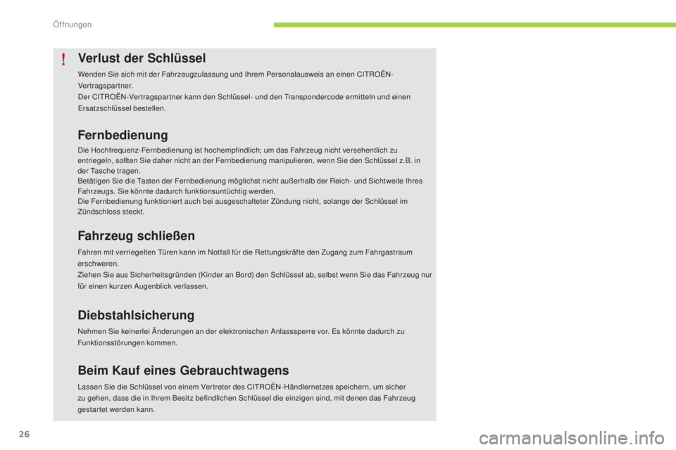 CITROEN C-ZERO 2016  Betriebsanleitungen (in German) 26
C-zero_de_Chap02_ouvertures_ed01-2014
Verlust der Schlüssel
Wenden sie sich mit der Fahrzeugzulassung und  ihr em Personalausweis an einen C itR OËn-
V ertragspartner.
de

r C
i
 t
R
 OË
n-V
 er