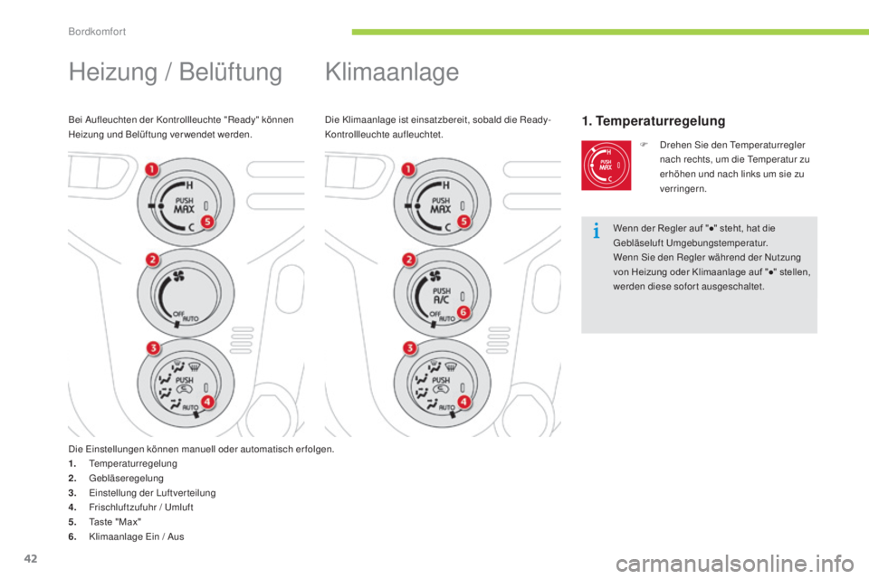 CITROEN C-ZERO 2016  Betriebsanleitungen (in German) 42
C-zero_de_Chap03_confort_ed01-2014
Klimaanlage
die Klimaanlage ist einsatzbereit, sobald die Ready-
Kontrollleuchte aufleuchtet.1. Temperaturregelung
F  drehen si e den  temp eraturregler 
nach rec